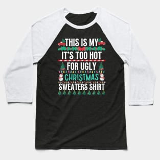 This Is My It's Too Hot For Ugly Christmas Sweaters Shirt Baseball T-Shirt